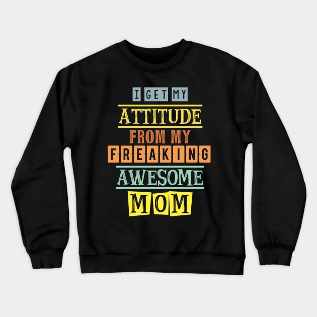 I get my attitude from my mom 3 Crewneck Sweatshirt by SamridhiVerma18